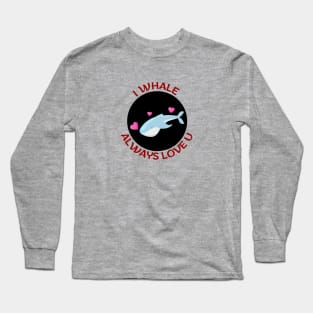 I Whale Always Love You | Whale Pun Long Sleeve T-Shirt